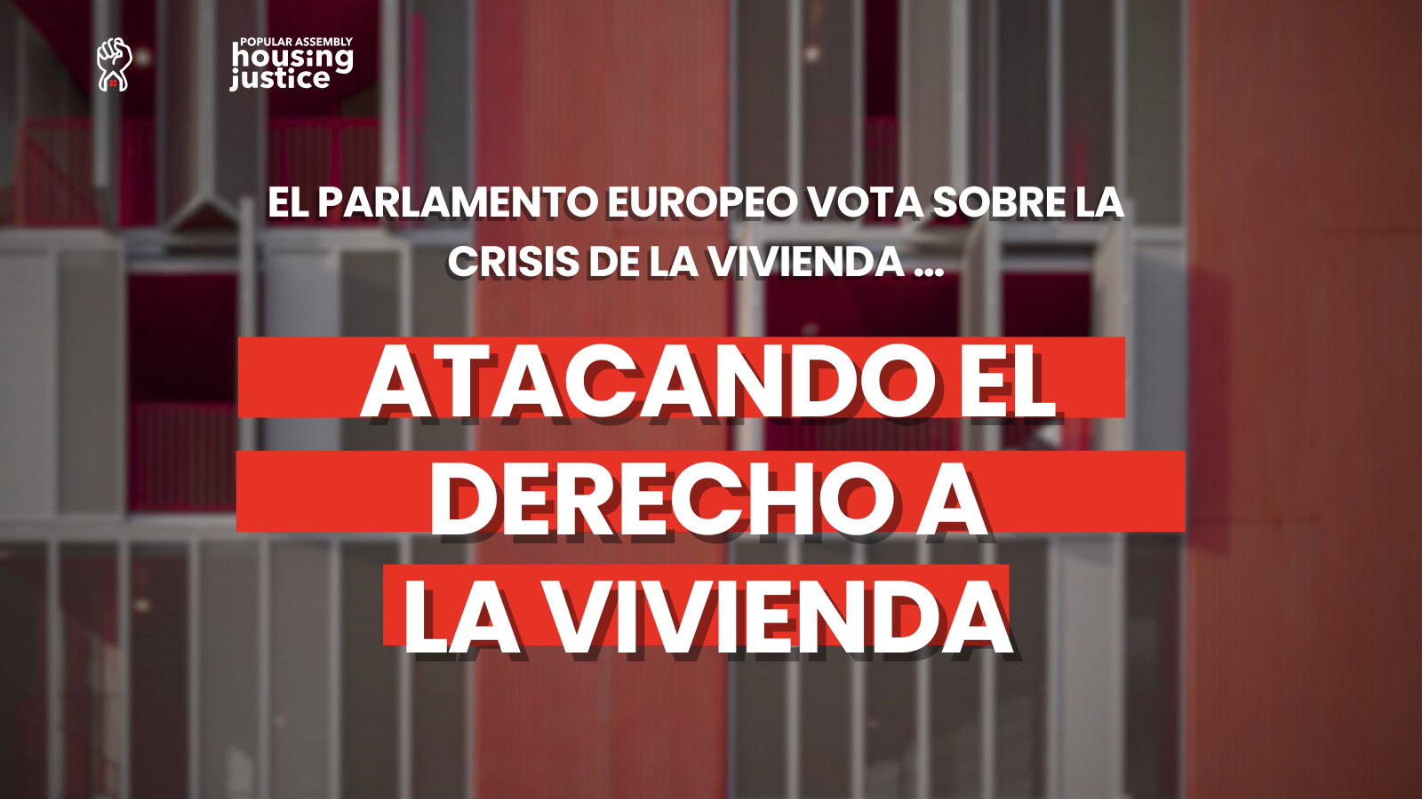 En este momento estás viendo El derecho a la vivienda está en juego ante la preocupante deriva de la UE